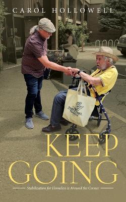 Keep Going: Stabilization for Homeless is Around the Corner - Carol Hollowell - cover