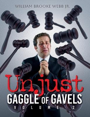 Unjust Gaggle of Gavels: Volume 2 - William Brooke Webb - cover
