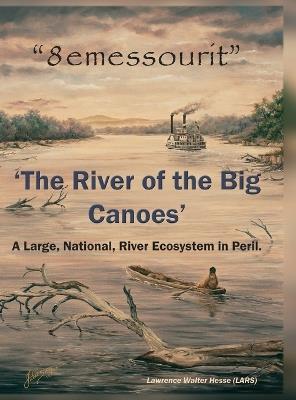 "8emessourit" 'The River of the Big Canoes': A Large, National, River Ecosystem in Peril - Lawrence Walter Hesse (Lars) - cover