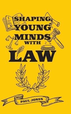 Shaping Young Minds With Law - Paul Jones - cover