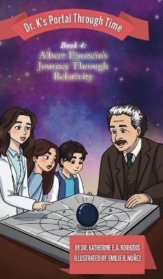 Book 4 - Albert Einstein's Journey Through Relativity: Dr. K's Portal Through Time - Katherine E a Korkidis - cover