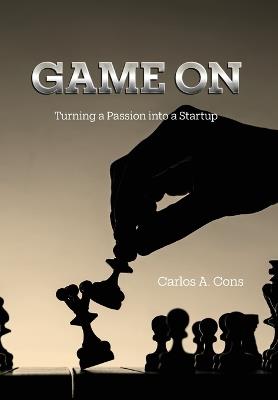 Game On: Turning a Passion into a Startup - Carlos A Cons - cover