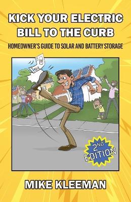 Kick Your Electric Bill To The Curb: Homeowner's Guide to Solar and Battery Storage - Mike Kleeman - cover