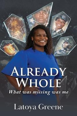 Already Whole: What was missing was me - Latoya Greene - cover