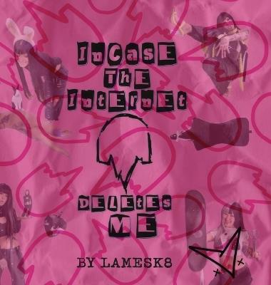 Incase The Internet Deletes Me - Lamesk8 - cover