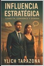 Influencia Estratégica: Conecta, Convence y Domina