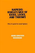 Hapkido: Korea's Mix of Kicks, Locks, and Throws: Why it's good for small fighters
