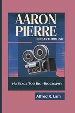Aaron Pierre Breakthrough: No Stage Too Big-Biography