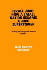 Israel Judo: How a Small Nation Became a Judo Superpower: Training philosophies that win medals
