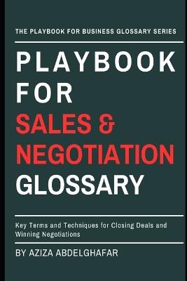 Playbook For Sales & Negotiation Glossary: Key Terms and Techniques for Closing Deals and Winning Negotiations - Aziza Abdelghafar - cover