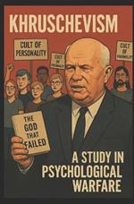 Khruschevism: A Study in Psychological Warfare
