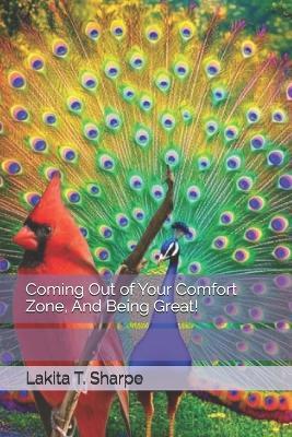 Coming Out of Your Comfort Zone, And Being Great! - Lakita T Sharpe - cover