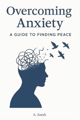 Overcoming Anxiety: A Guide to Finding Peace - Asher Smith - cover