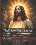 The Very First Easter: A Story of Love and Hope