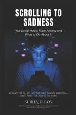 Scrolling to Sadness: How Social Media Fuels Anxiety and What to Do About It