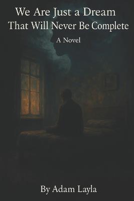 We Are Just a Dream That Will Never Be Complete - ??adam Layla - cover