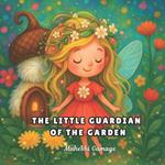 The Little Guardian of the Garden: A Tiny Fairy's Big Mission to Save the Flowers and Bring Magic Back to the Earth A Heartwarming Eco-Tale to Inspire Kids to Love and Protect Nature - Ideal for Ages 3-7