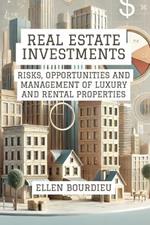 Real Estate Investments: Risks, Opportunities and Management of Luxury and Rental Properties