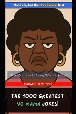 The 1000 Greatest Yo Mama Jokes - Maxwell W Wilson - cover