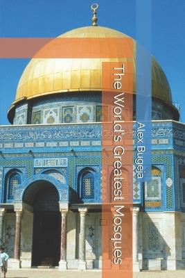 The World's Greatest Mosques - Alex Bugeja - cover