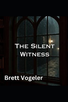 The Silent Witness - Brett Vogeler - cover