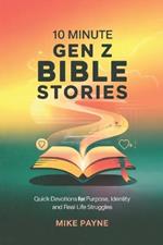 10 Minute Gen Z Bible Stories: Quick Devotions for Purpose, Identity and Real Life Struggles