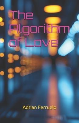 The Algorithm of Love - Adrian Ferruelo - cover