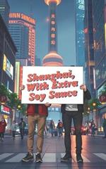 Shanghai, With Extra Soy Sauce