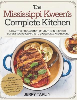 The Mississippi Kween's Complete Kitchen: A Heartfelt Collection of Southern-Inspired Recipes from Crockpots to Casseroles and Beyond. - Jerry Taplin - cover