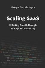 Scaling SaaS: Unlocking Growth Through Strategic IT Outsourcing