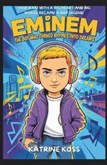 Eminem: The Boy Who Turned Rhymes Into Dreams: How a Kid with a Big Heart and Big Words Became a Rap Legend.
