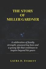The Story of Miller Gardner: A celebration of family strength, unwavering love and a young life that continues to inspire beyond his years