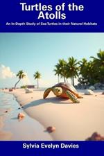 Turtles of the Atolls: An In-Depth Study of Sea Turtles in their Natural Habitats