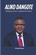 Aliko Dangote: Shaping Africa's Industrial Future