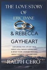 The Love Story of Eric Dane & Rebecca Gayheart: Exploring The Life Of This Great Hollywood Superstars & What Their Journey Teaches About Imperfection and Hope
