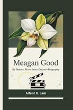 Meagan Good: By Nature, More Than a Name-Biography