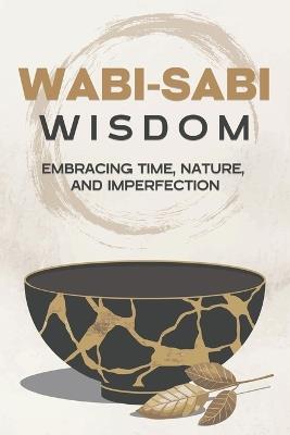 Wabi-Sabi Wisdom: Embracing Time, Nature, and Imperfection - Sherry Lee - cover