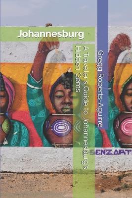 A Traveler's Guide to Johannesburg's Hidden Gems: Panache Johannesburg - Gregg Roberts-Aguirre - cover