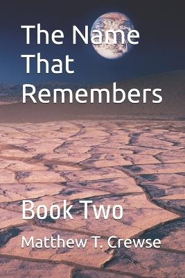 The Name That Remembers: Book Two - Matthew T Crewse - cover