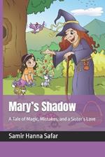 Mary's Shadow: A Tale of Magic, Mistakes, and a Sister's Love