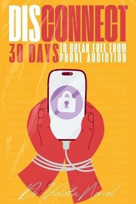 Disconnect: 30 days to break free from phone addiction - Violeta Noriel - cover