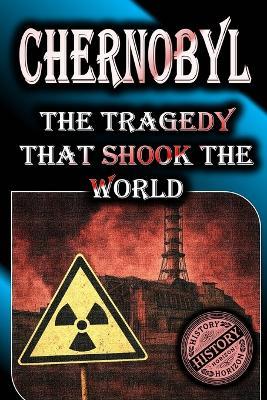 Chernobyl: The Disaster That Shook The World - History Horizon - cover