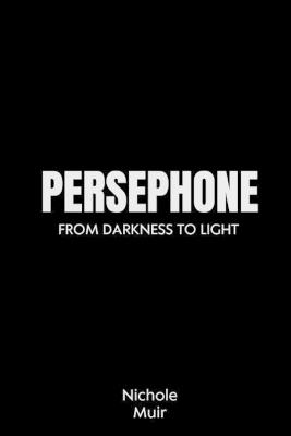 Persephone: From Darkness to Light - Nichole Muir - cover