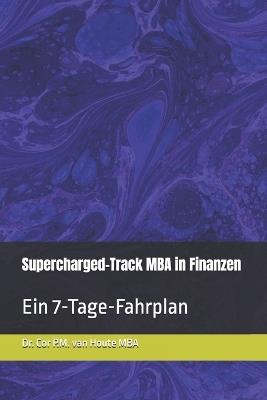 Supercharged-Track MBA in Finanzen: Ein 7-Tage-Fahrplan - Cor P M Van Houte Mba - cover