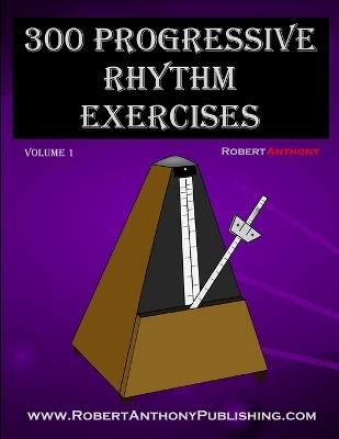 300 Progressive Rhythm Exercises Volume 1 - Robert Anthony - cover