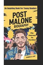 Post Malone Biography: The Journey To Stardom ( An Inspiring Book For Young Readers)