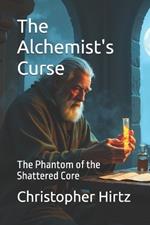 The Alchemist's Curse: The Phantom of the Shattered Core