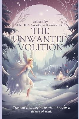 The Unwanted Volition - H S Swadhin Kumar Pal - cover