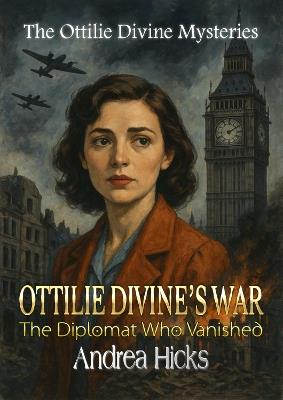 OTTILIE DIVINE'S WAR: The Diplomat Who Vanished - cover