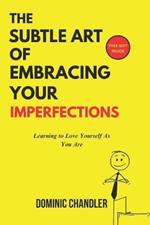The Subtle Art of Embracing Your Imperfections: Learning to Love Yourself as You Are